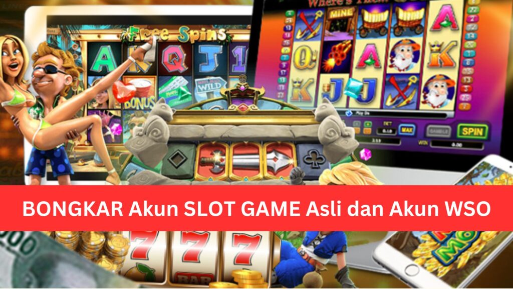 BONGKAR Akun SLOT GAME Asli dan Akun WSO