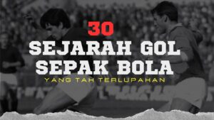 30 Sejarah Gol Sepak Bola Yang Tak Terlupakan