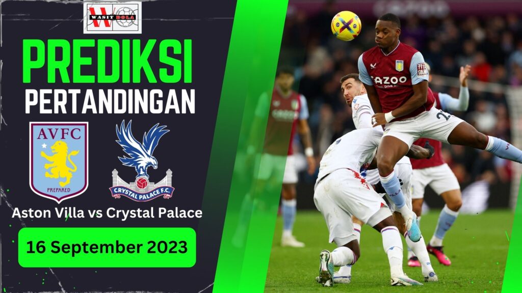 Pertandingan Aston Villa vs Crystal Palace | 16 September 2023 Pukul 21:00 WIB