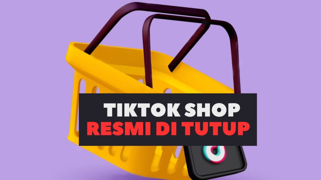 TikTok Sayangkan Social Commerce Resmi Dilarang di Indonesia, ini penyebab nya !!!